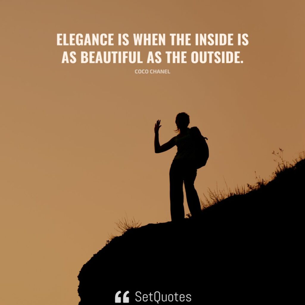 Elegance is when the inside is as beautiful as the outside. – Coco Chanel - SetQuotes