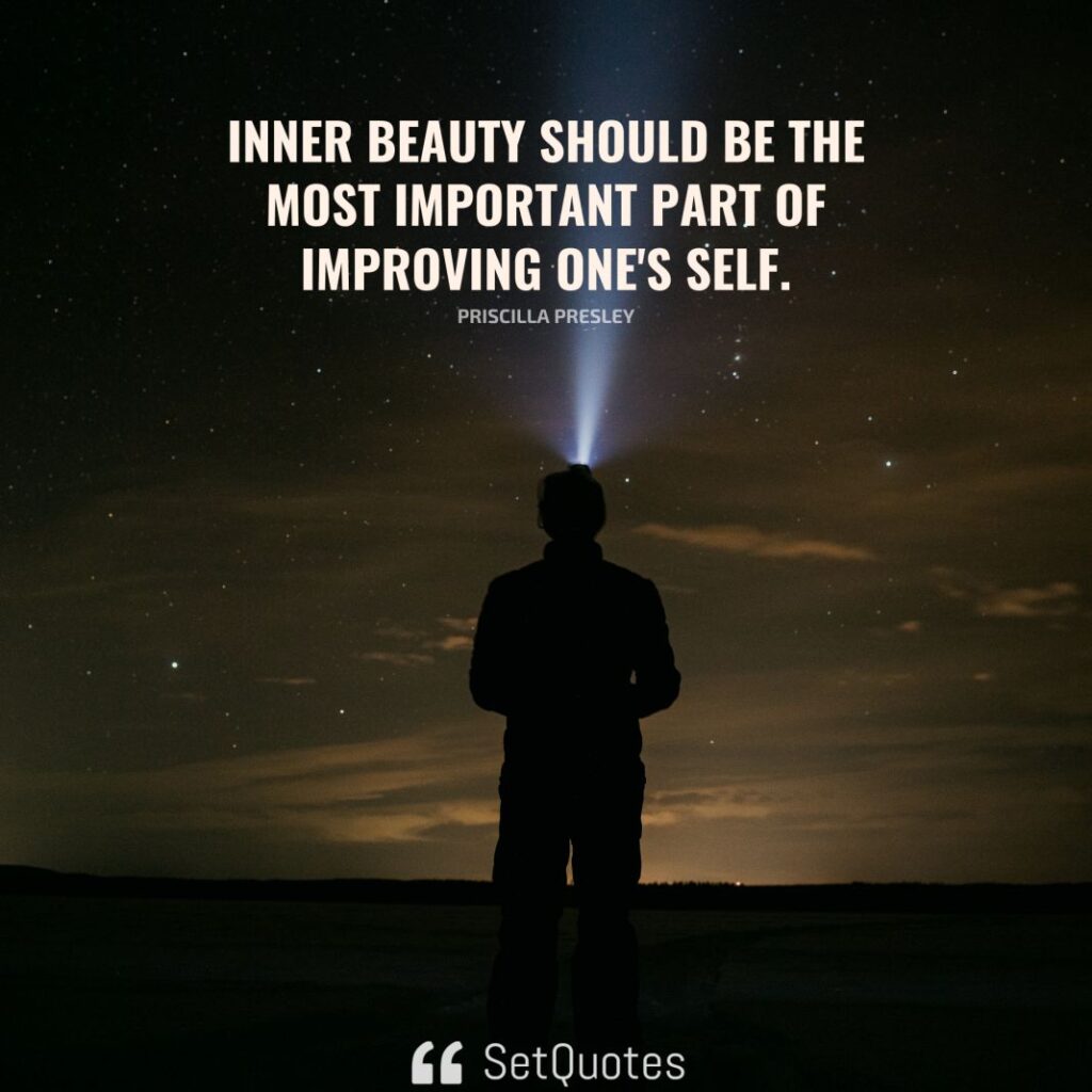 Inner beauty should be the most important part of improving one's self. – Priscilla Presley - SetQuotes