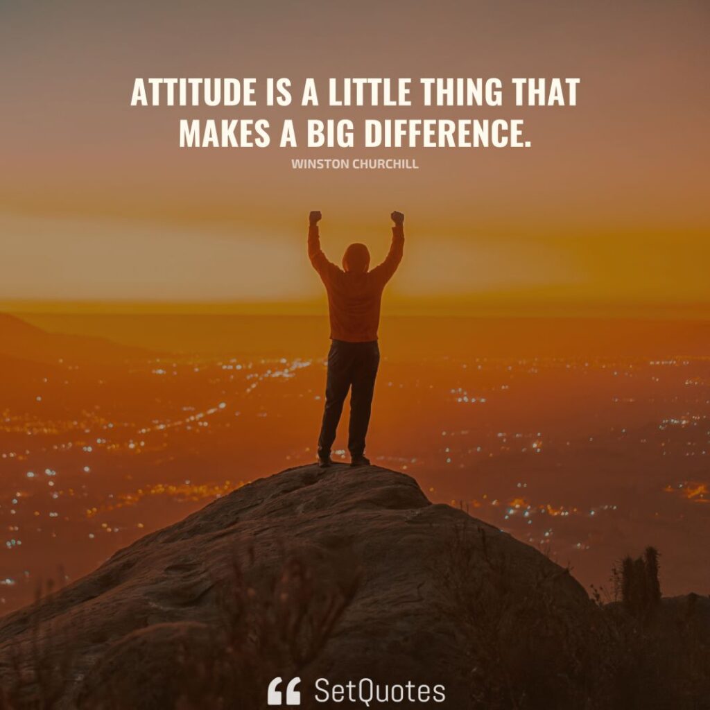 Attitude is a little thing that makes a big difference. - Winston Churchill - SetQuotes