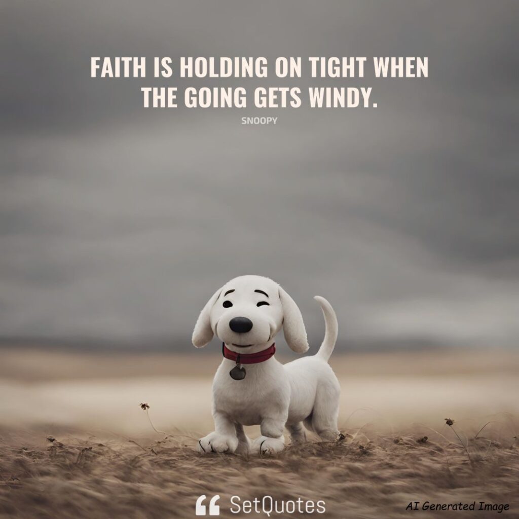 Faith Is Holding On Tight When The Going Gets Windy. – Snoopy