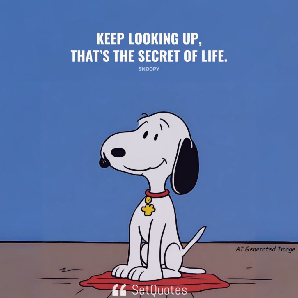 Keep looking up, that’s the secret of life. – Snoopy - 2024