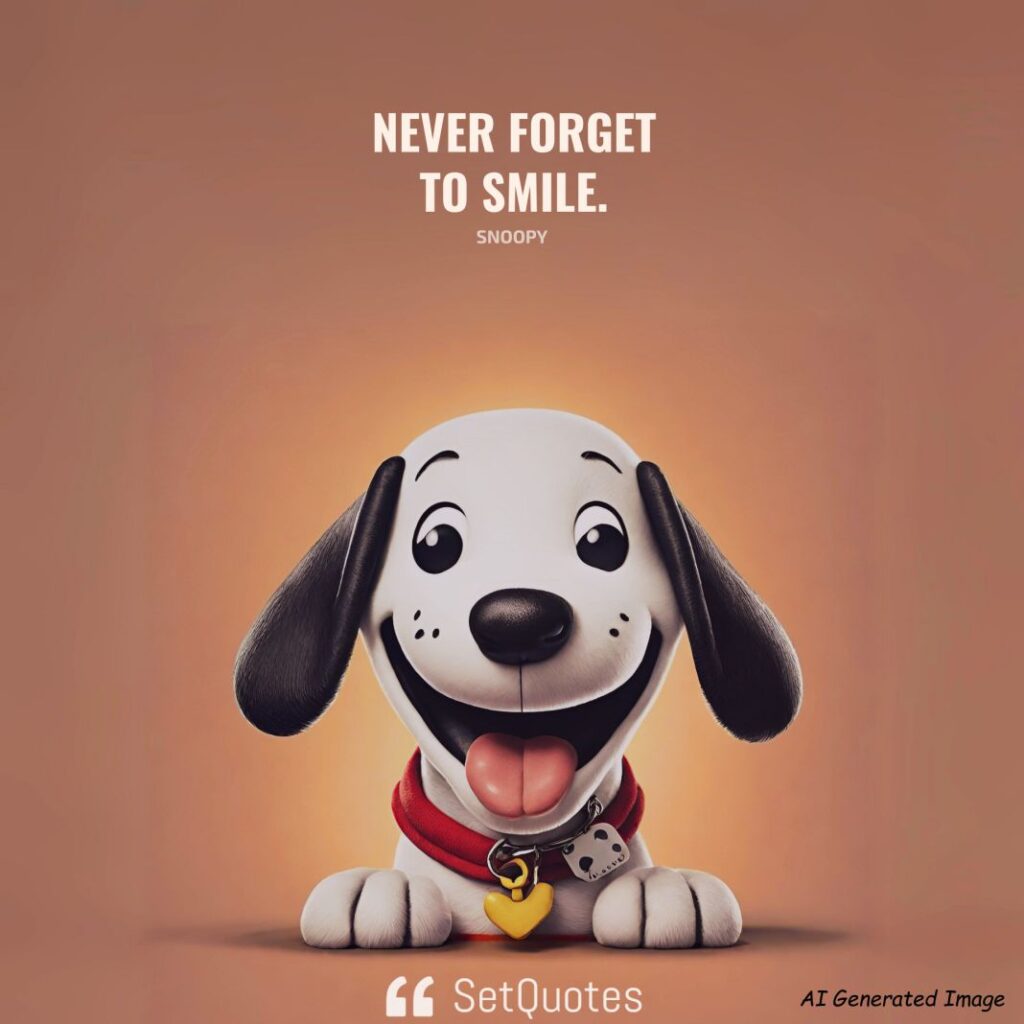 Never forget to smile. – Snoopy