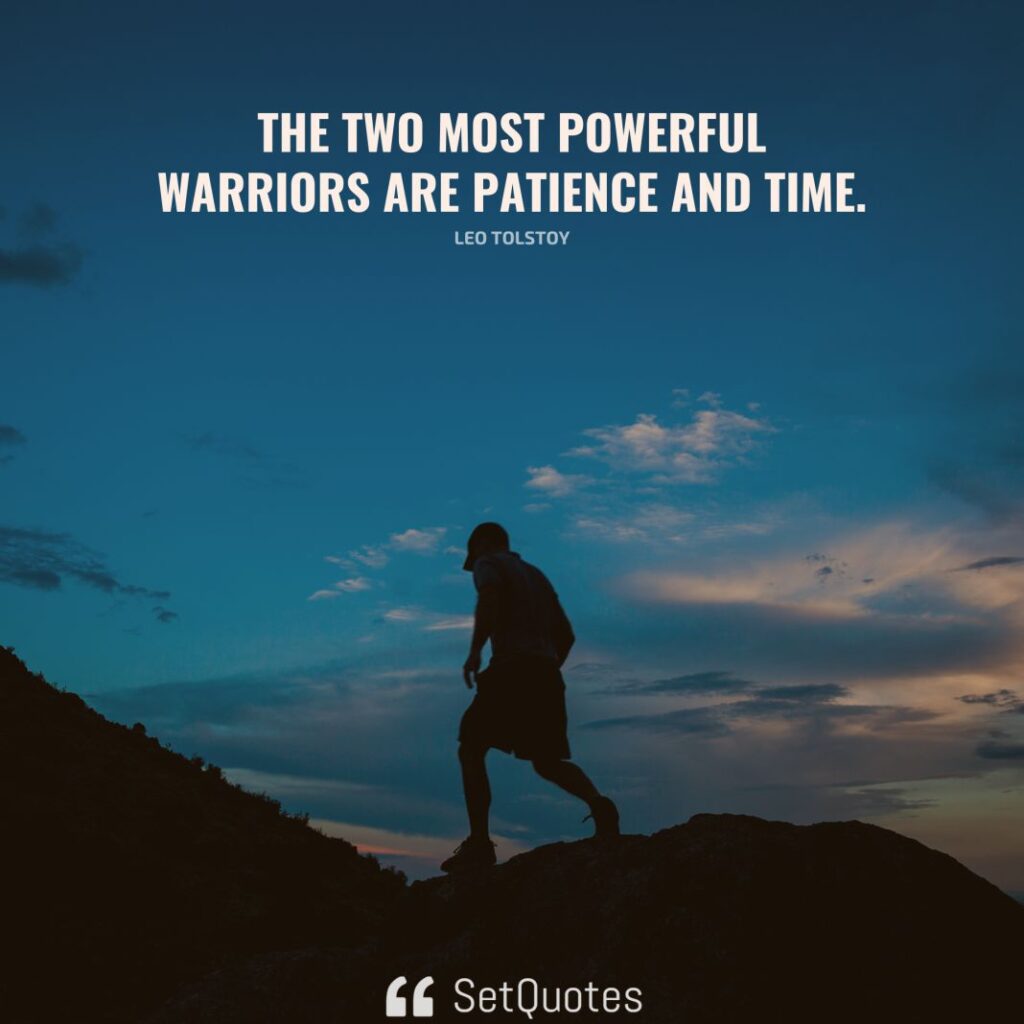 The two most powerful warriors are patience and time. - Leo Tolstoy - SetQuotes